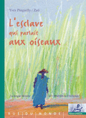 Esclave qui parlait aux oiseaux (L') [nouvelle édition]